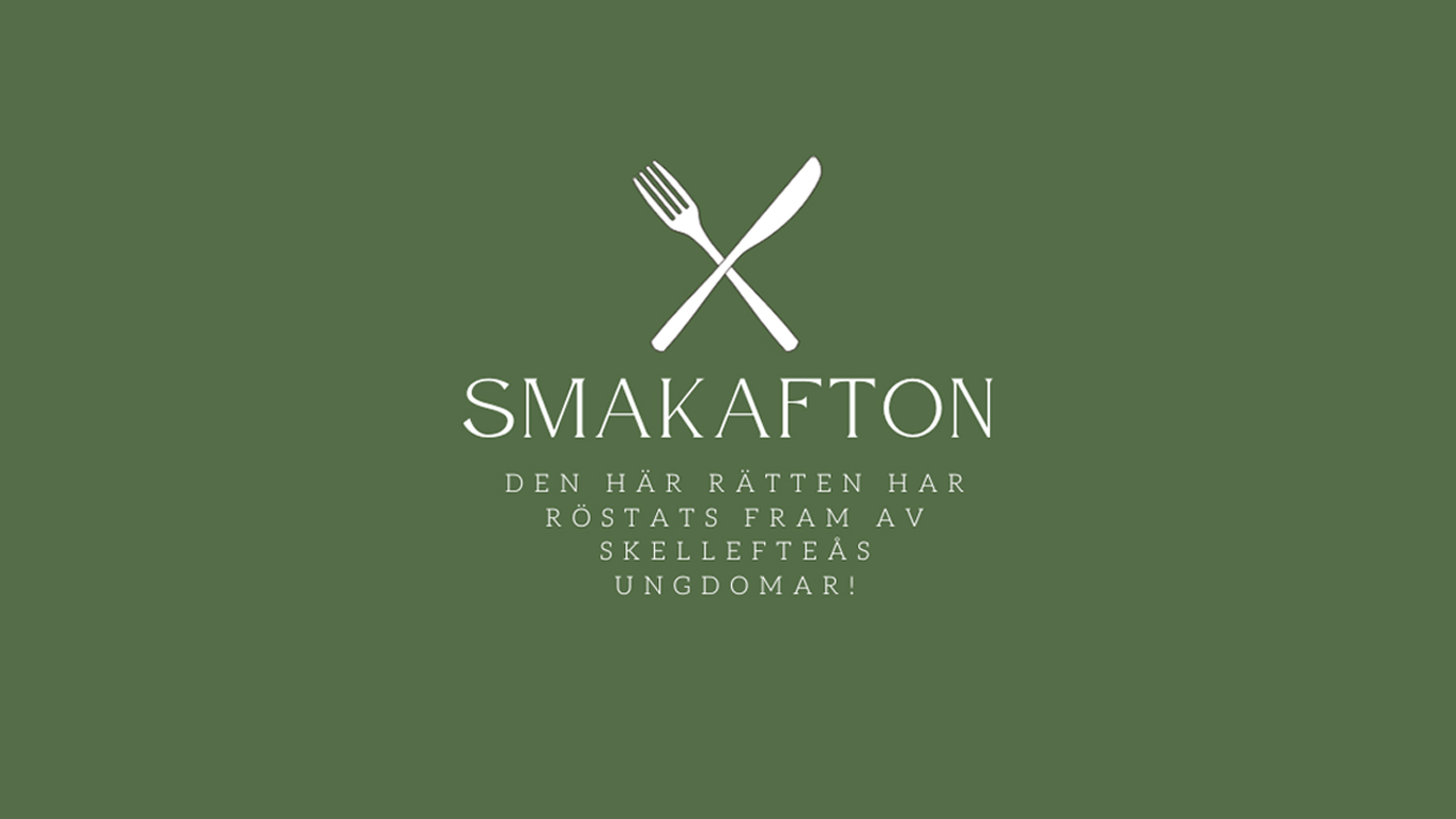 Grön bakgrund, illustration av bestick samt texten: Smakafton. Den här rätten har röstats fram av Skellefteås ungdomar!