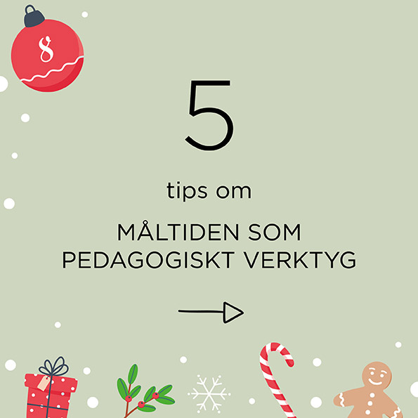 Lucka 5. Grön bakgrund och illustrationer av bland annat julkula och pepparkaka. Texten: 5 tips om måltiden som pedagogiskt verktyg